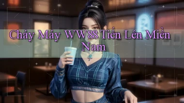 cháy máy ww88 tiến lên miền nam