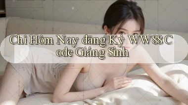 chỉ hôm nay đăng ký ww88 code giáng sinh