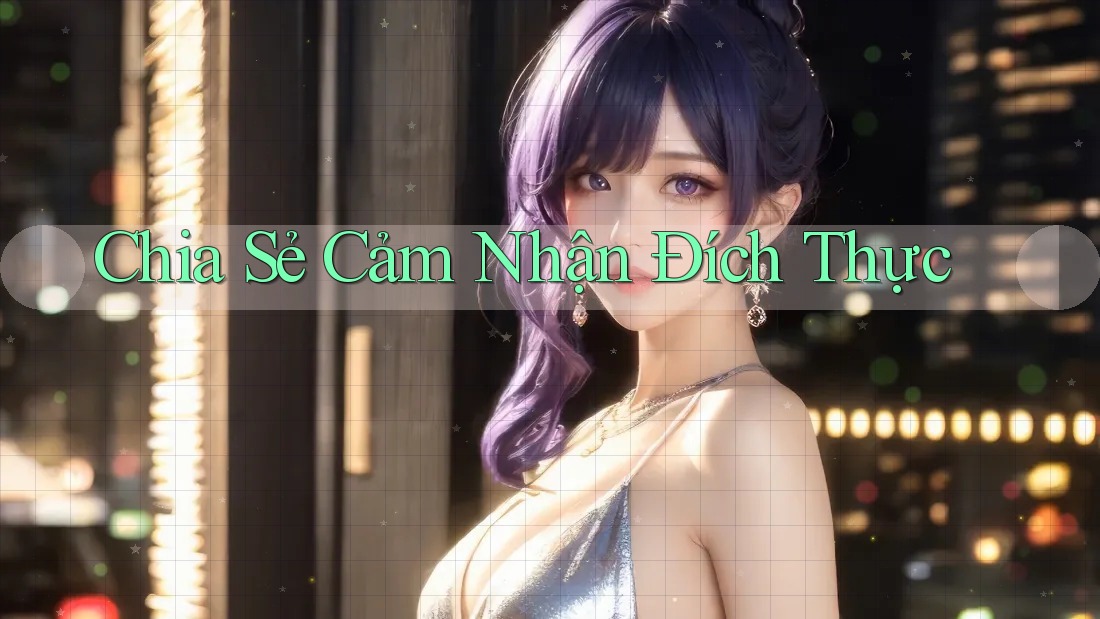 Chia Sẻ Cảm Nhận Đích Thực Chia Sẻ Cảm Nhận Đích Thực