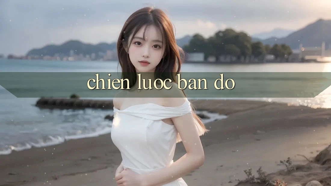 Chiến Lược Bản Đồ Chiến Lược Bản Đồ