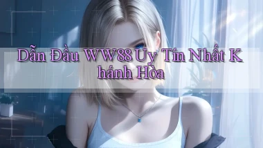 dẫn đầu ww88 uy tín nhất Khánh Hòa