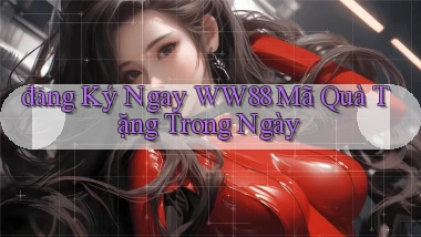 đăng ký ngay ww88 mã quà tặng trong ngày