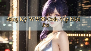 đăng ký ww88 code vip mới ra