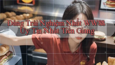 đáng trải nghiệm nhất ww88 uy tín nhất Tiền Giang