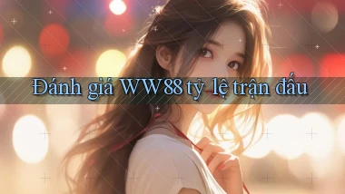 đánh giá ww88 tỷ lệ trận đấu