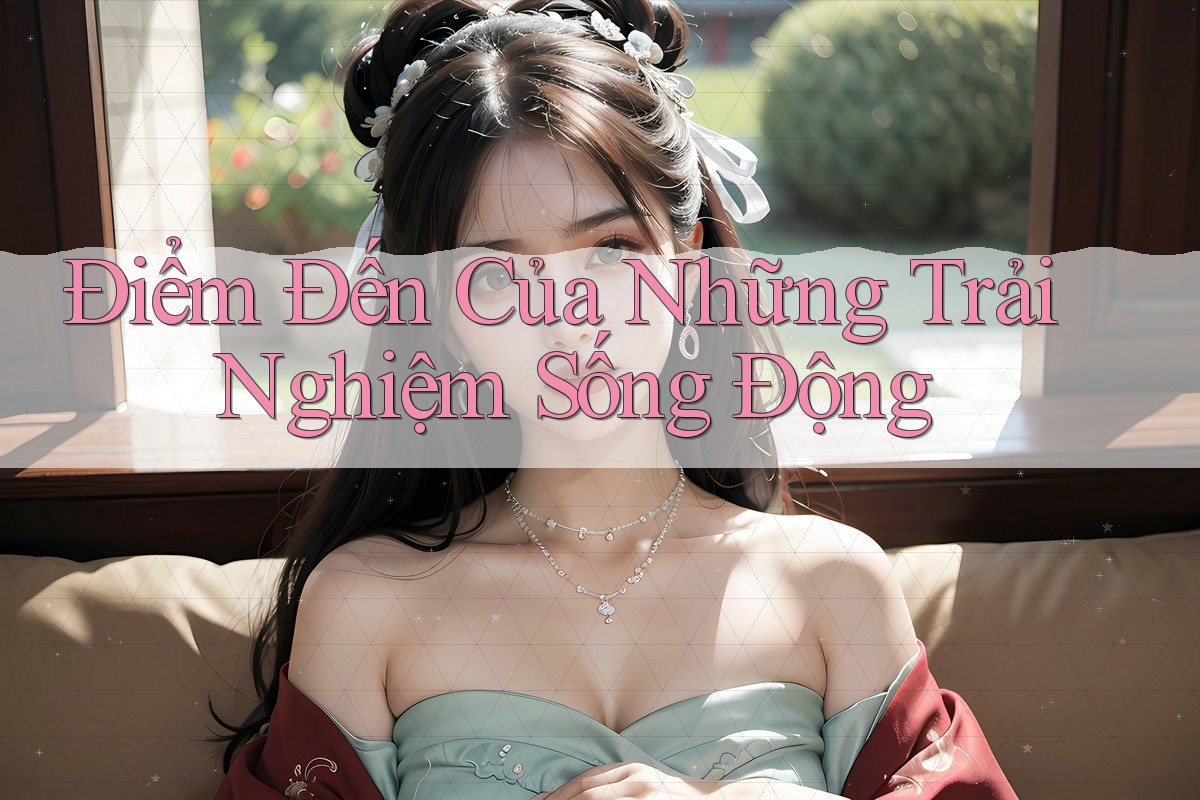 Điểm Đến Của Những Trải Nghiệm Sống Động Điểm Đến Của Những Trải Nghiệm Sống Động