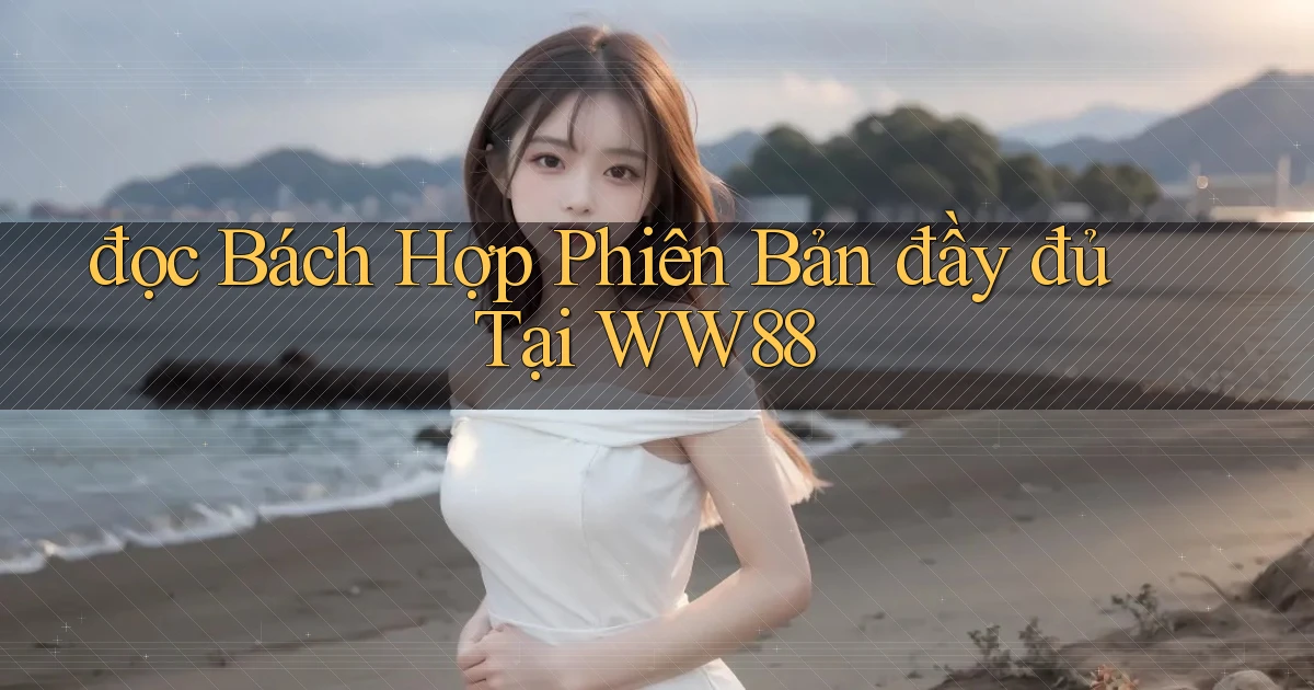 đọc bách hợp phiên bản đầy đủ tại ww88