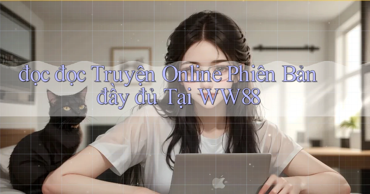 đọc đọc truyện online phiên bản đầy đủ tại ww88