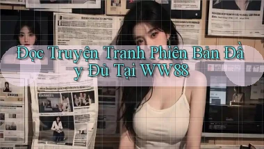đọc truyện tranh phiên bản đầy đủ tại ww88