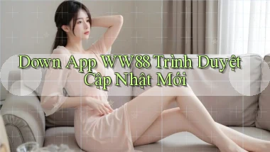 down app ww88 trình duyệt cập nhật mới