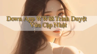down app ww88 trình duyệt vừa cập nhật
