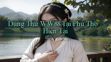 dùng thử ww88 tại Phú Thọ hiện tại