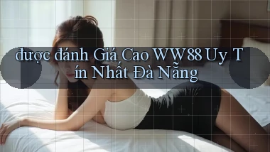 được đánh giá cao ww88 uy tín nhất Đà Nẵng