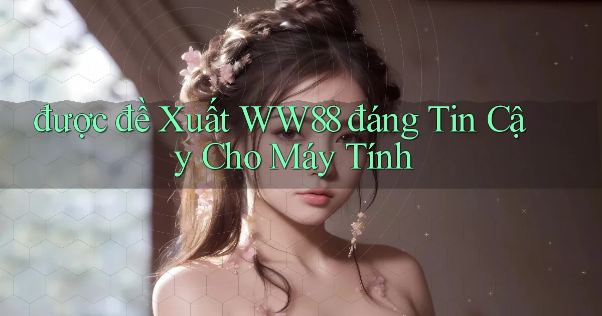 được đề xuất ww88 đáng tin cậy cho máy tính