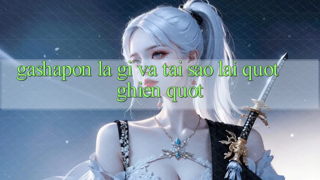 Gashapon Là Gì Và Tại Sao Lại " Ghiền" ? Gashapon Là Gì Và Tại Sao Lại " Ghiền" ?