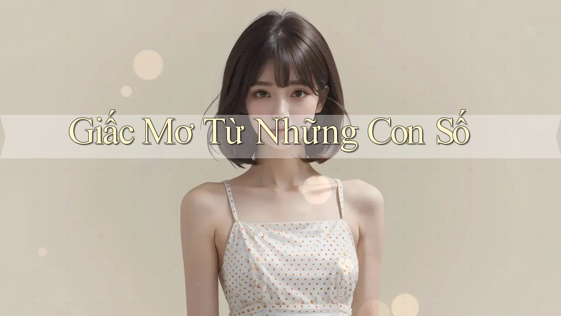 Giấc Mơ Từ Những Con Số Giấc Mơ Từ Những Con Số