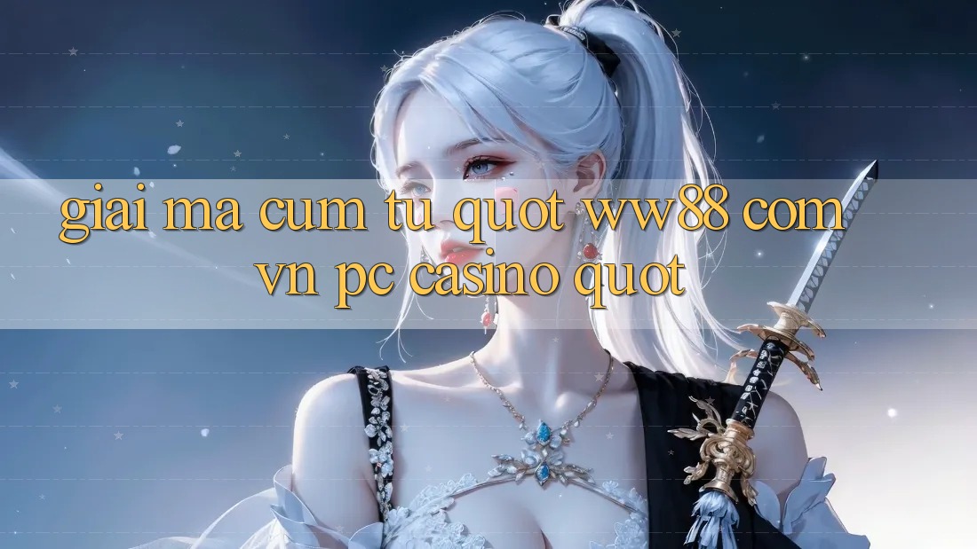 Giải Mã Cụm Từ " ww88 com vn pc casino"