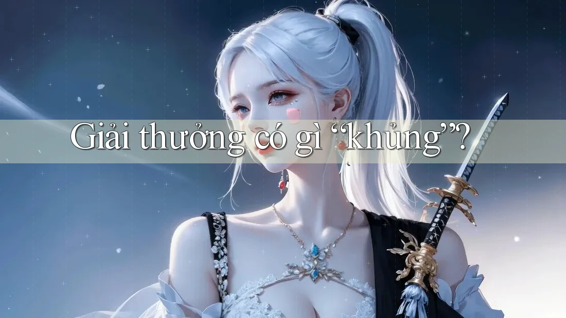 Giải thưởng có gì “khủng”? Giải thưởng có gì “khủng”?