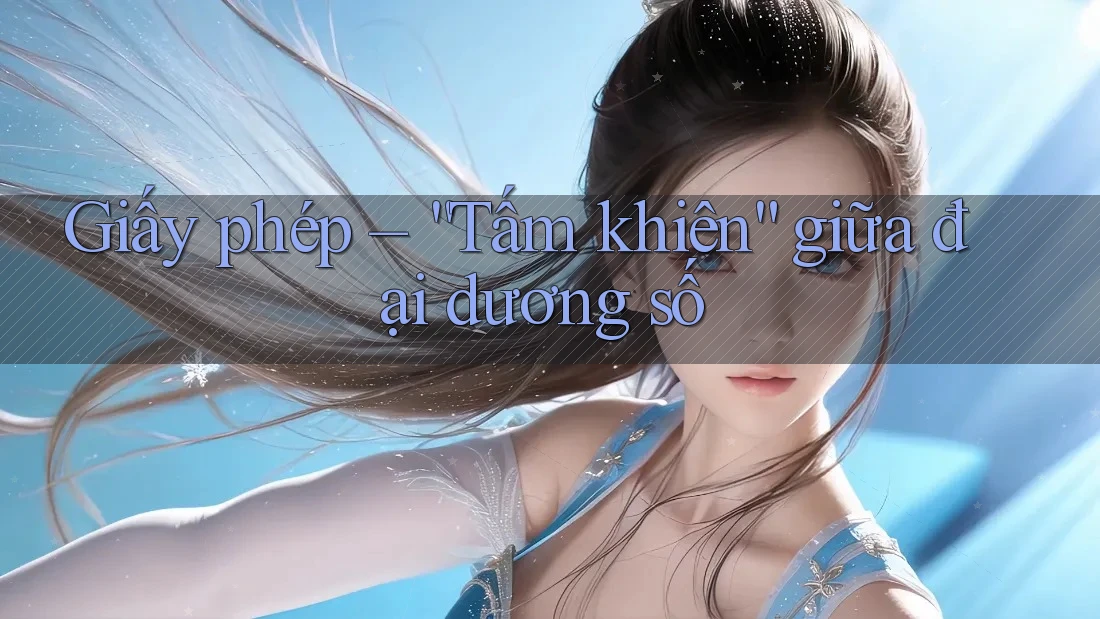 Giấy phép – “Tấm khiên” giữa đại dương số