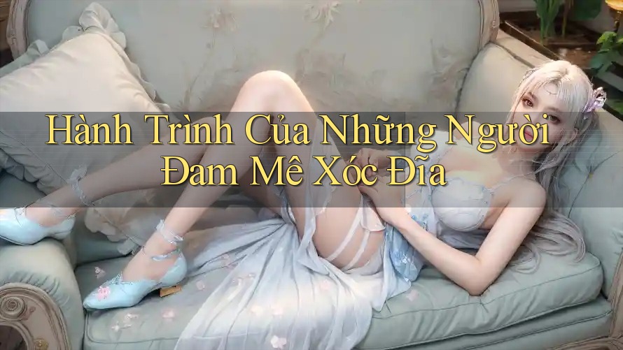 Hành Trình Của Những Người Đam Mê Xóc Đĩa Hành Trình Của Những Người Đam Mê Xóc Đĩa