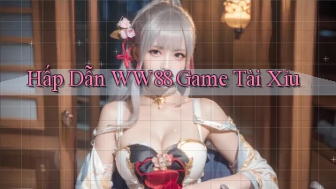 hấp dẫn ww88 game tài xỉu