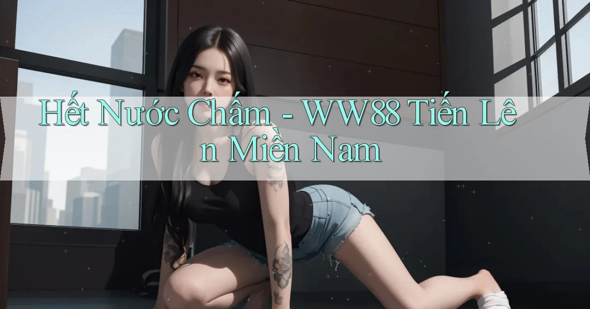 hết nước chấm ww88 tiến lên miền nam