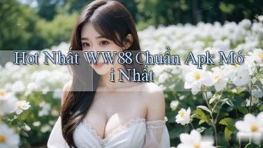 hot nhất ww88 chuẩn apk mới nhất