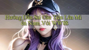 hướng dẫn soi cầu tiến lên miền nam với ww88