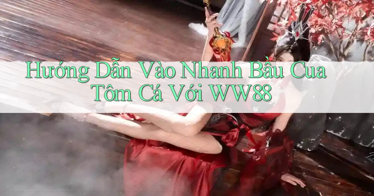 hướng dẫn vào nhanh bầu cua tôm cá với ww88