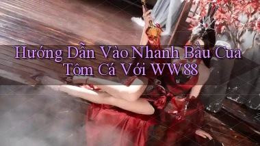hướng dẫn vào nhanh bầu cua tôm cá với ww88