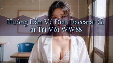hướng dẫn về đích baccarat giải trí với ww88