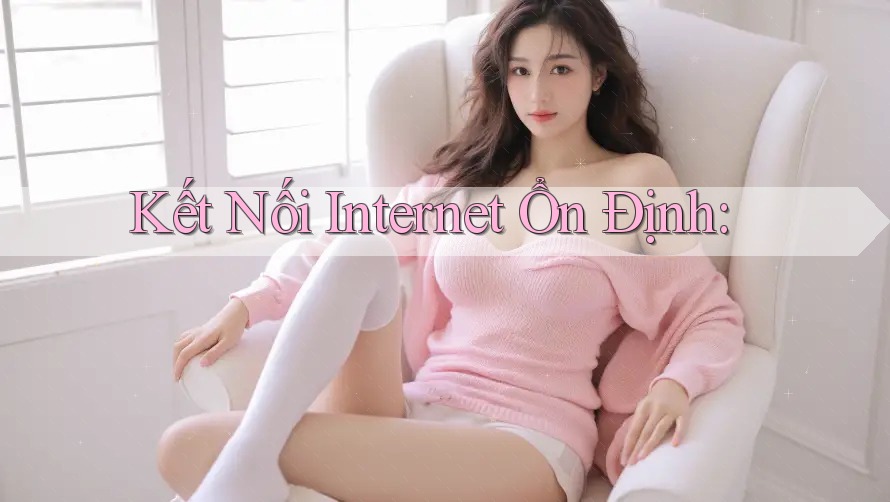 Kết Nối Internet Ổn Định Kết Nối Internet Ổn Định