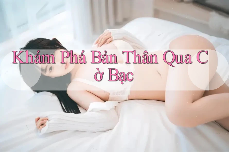 Khám Phá Bản Thân Qua Cờ Bạc