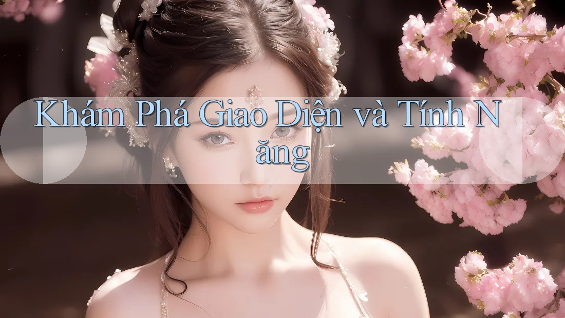 Khám phá giao diện và tính năng