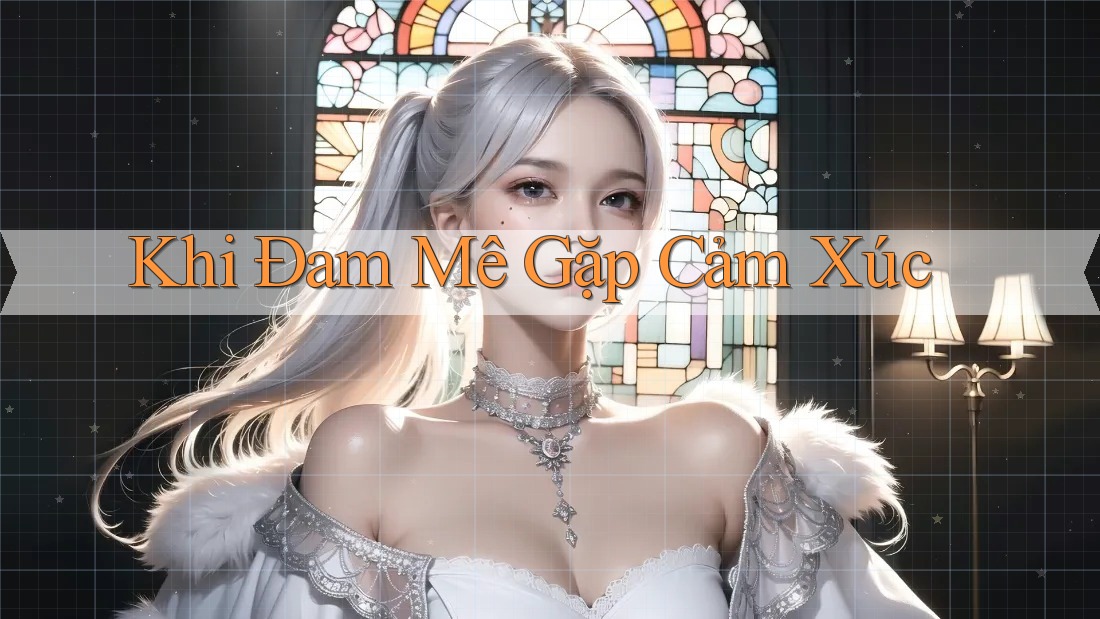 Khi Đam Mê Gặp Cảm Xúc Khi Đam Mê Gặp Cảm Xúc