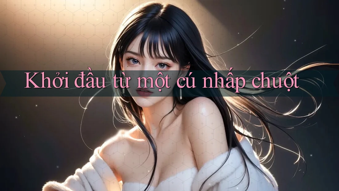 Khởi đầu từ một cú nhấp chuột Khởi đầu từ một cú nhấp chuột