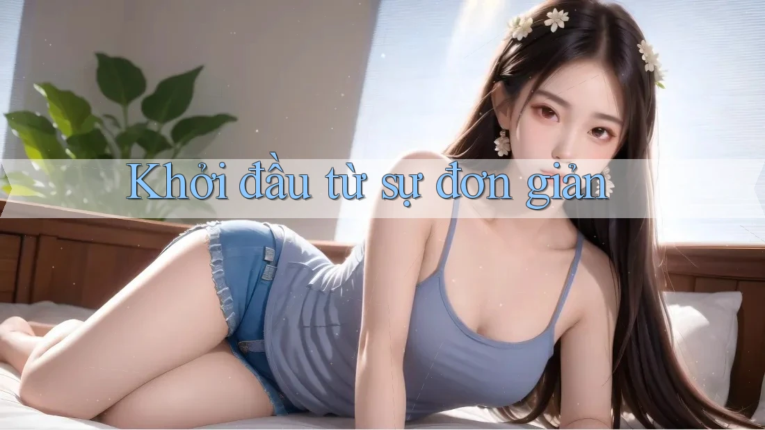 Khởi đầu từ sự đơn giản Khởi đầu từ sự đơn giản