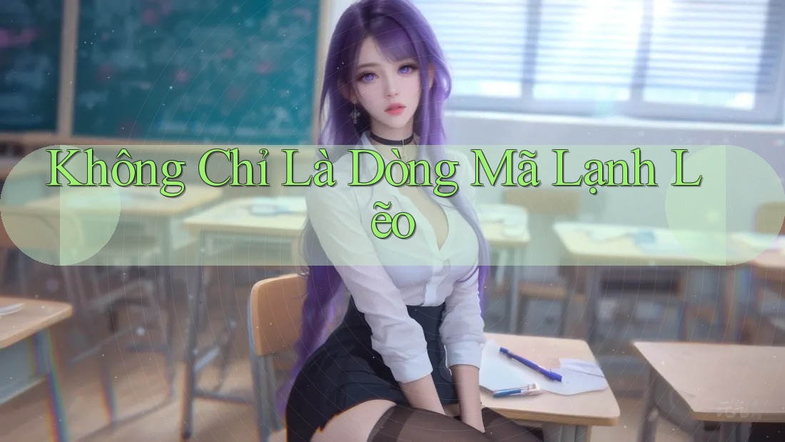 Không Chỉ Là Dòng Mã Lạnh Lẽo Không Chỉ Là Dòng Mã Lạnh Lẽo