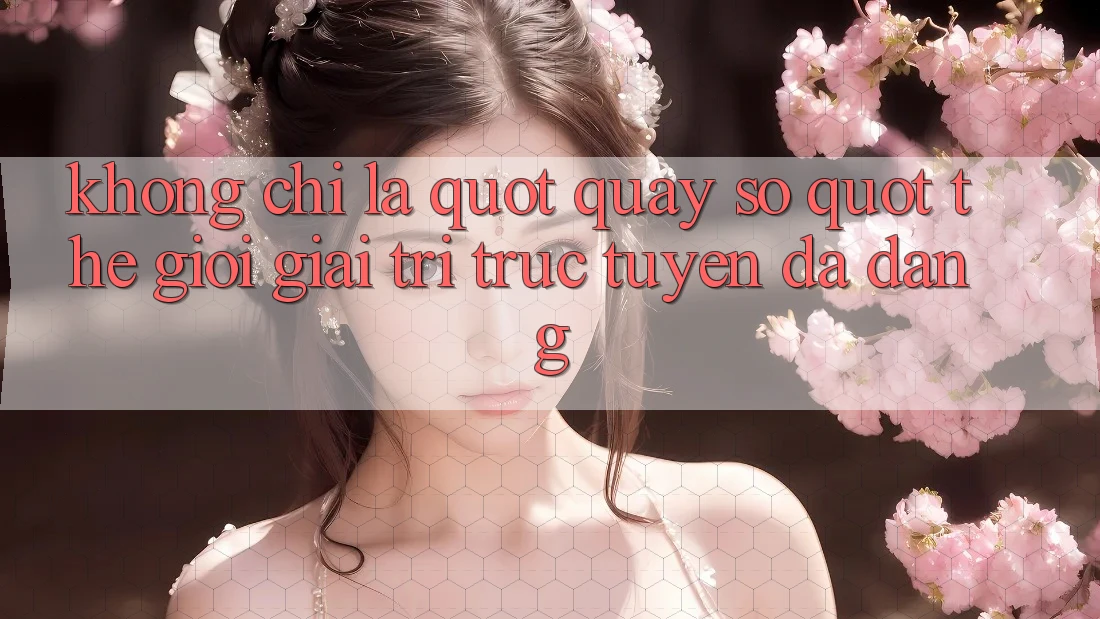 Không chỉ là " quay số" : Thế giới giải trí trực tuyến đa dạng Không chỉ là " quay số" : Thế giới giải trí trực tuyến đa dạng