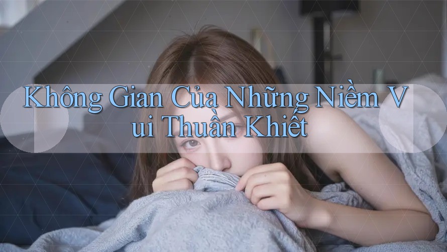 Không gian của những niềm vui thuần khiết