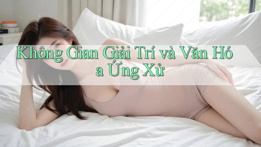 Không Gian Giải Trí và Văn Hóa Ứng Xử