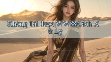 không tải được ww88 cách xử lý