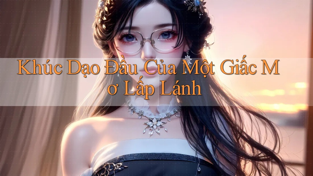 Khúc Dạo Đầu Của Một Giấc Mơ Lấp Lánh Khúc Dạo Đầu Của Một Giấc Mơ Lấp Lánh
