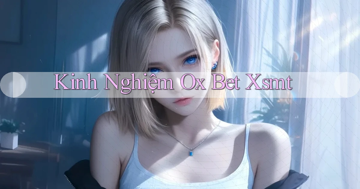 kinh nghiệm ox bet xsmt