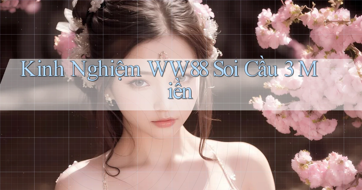 kinh nghiệm ww88 soi cầu 3 miền