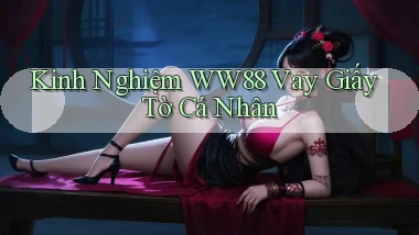 kinh nghiệm ww88 vay giấy tờ cá nhân