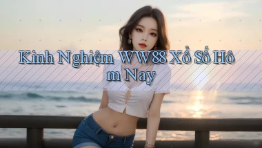 kinh nghiệm ww88 xổ số hôm nay
