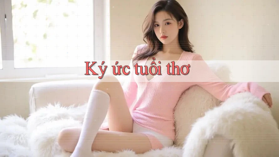 Ký Ức Tuổi Thơ Ký Ức Tuổi Thơ