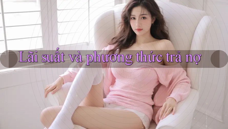 Lãi suất và phương thức trả nợ Lãi suất và phương thức trả nợ