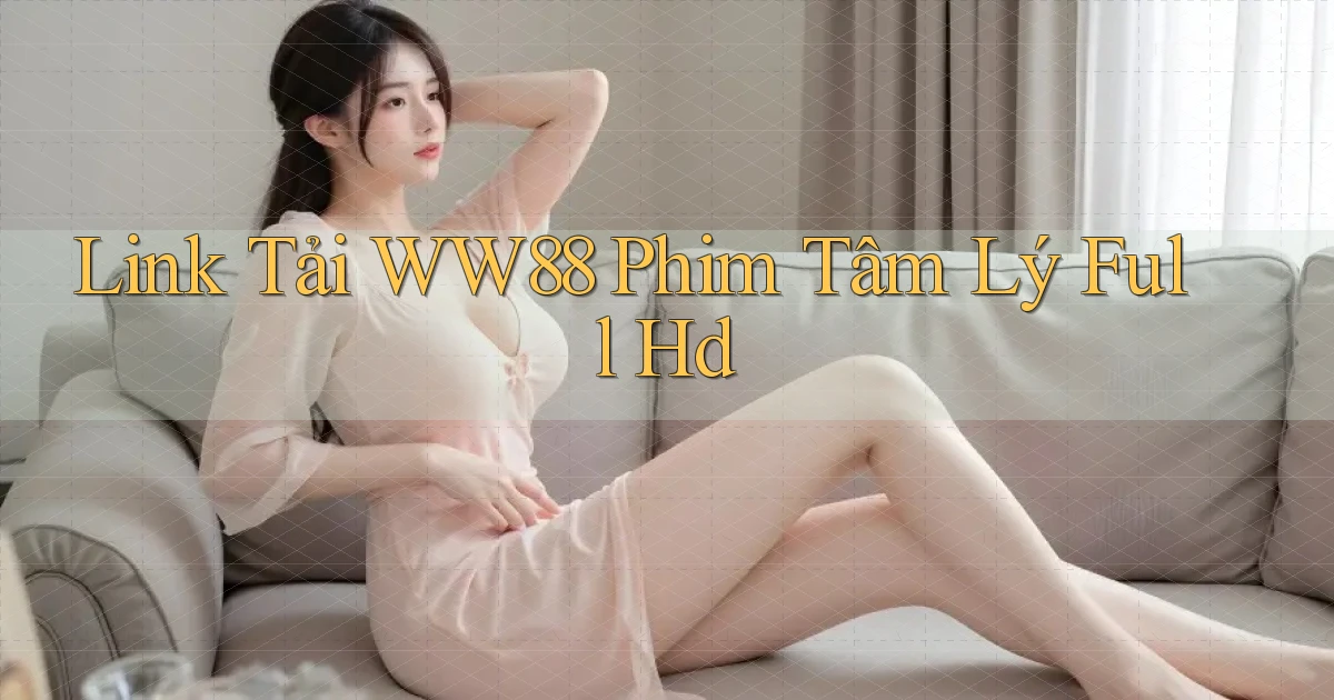 link tải ww88 phim tâm lý full hd